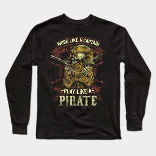 Work like a captain play like a pirate Long Sleeve T-Shirt